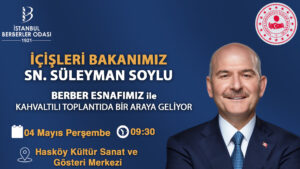 İçişleri Bakanımız Sn. Süleyman Soylu Berber Esnafımız ile Bir Araya Geliyor