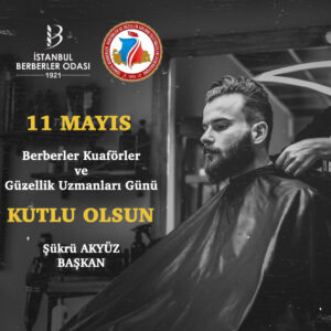11 Mayıs Berberler, Kuaförler ve Güzellik Uzmanları Günü Kutlu Olsun